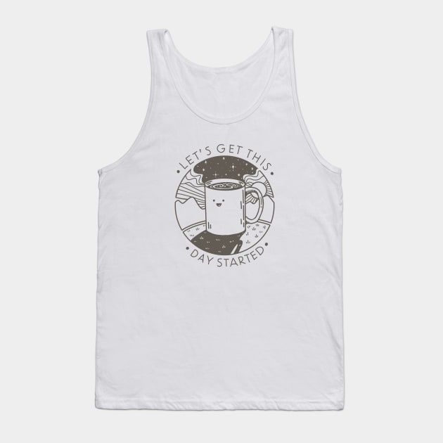 Let's Get This Day Started Tank Top by Coffee Hotline